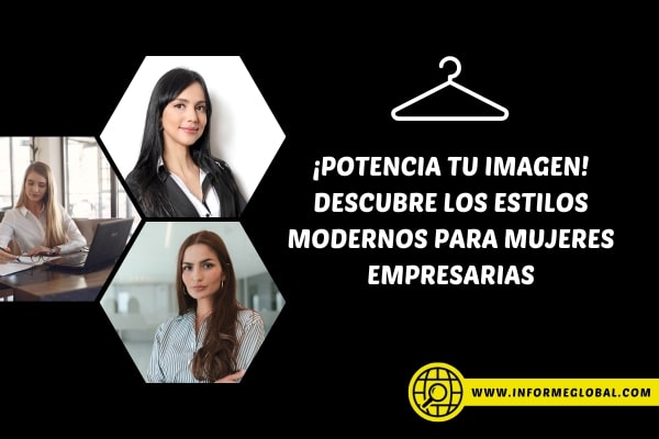 &iexcl;Potencia tu imagen! Descubre los estilos modernos para mujeres empresarias