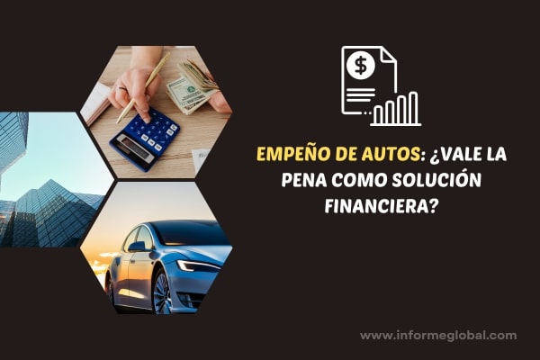 Empe&ntilde;o de Autos &iquest;Vale la Pena como Soluci&oacute;n Financiera