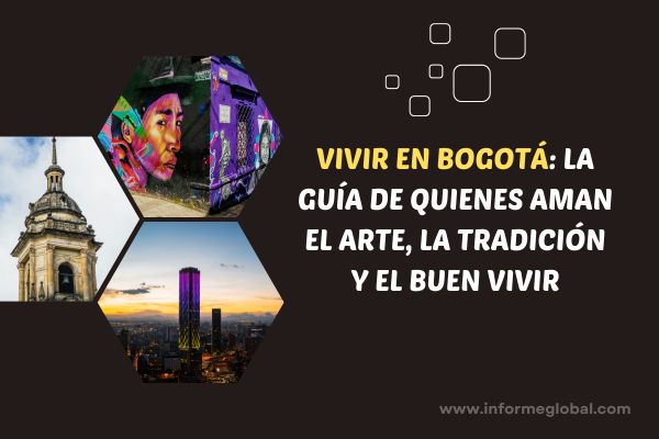 Vivir en Bogotá: la guía de quienes aman el arte, la tradición y el buen vivir