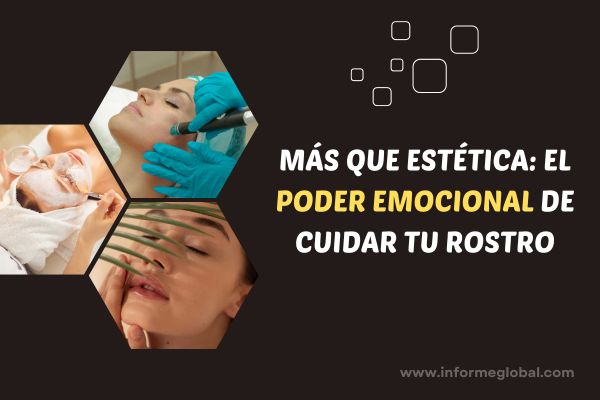 Más que estética: el poder emocional de cuidar tu rostro