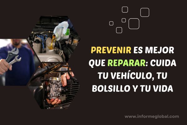 Prevenir es mejor que reparar: cuida tu vehículo, tu bolsillo y tu vida