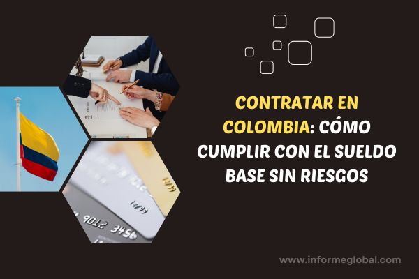 Contratar en Colombia: cómo cumplir con el sueldo base sin riesgos