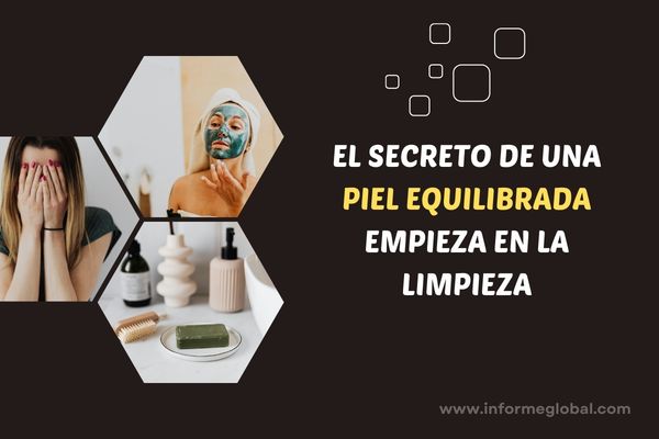 El secreto de una piel equilibrada empieza en la limpieza