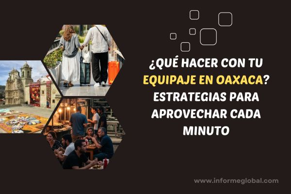 Guía Práctica para Recorrer Oaxaca Libre de Equipaje Pesado