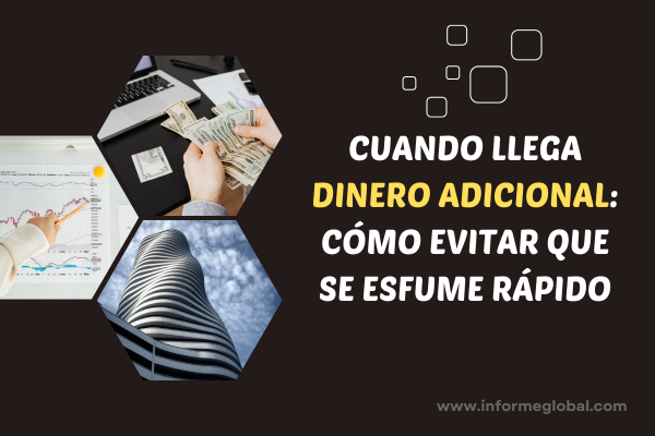Cuando llega dinero adicional cómo evitar que se esfume rápido