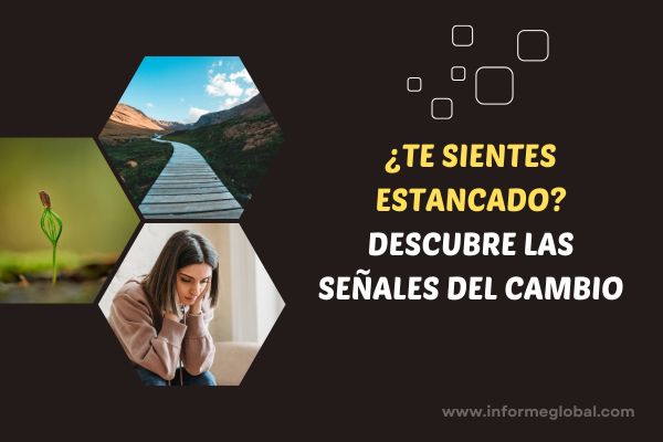 Señales de que ha llegado el momento de hacer un cambio profundo en tu vida