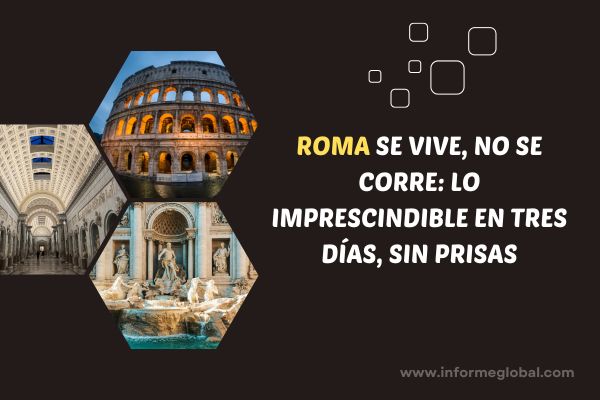 Roma se vive, no se corre Lo imprescindible en tres días, sin prisas